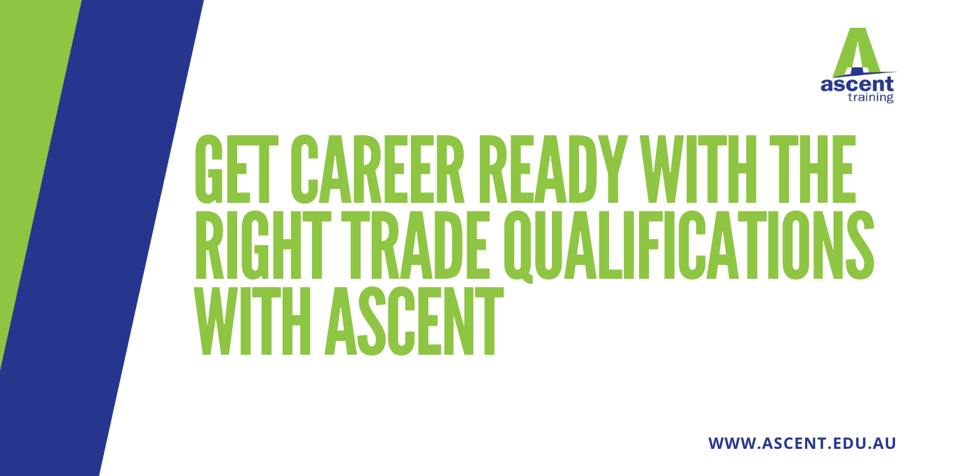 Get career ready with the right trade qualifications with Ascent