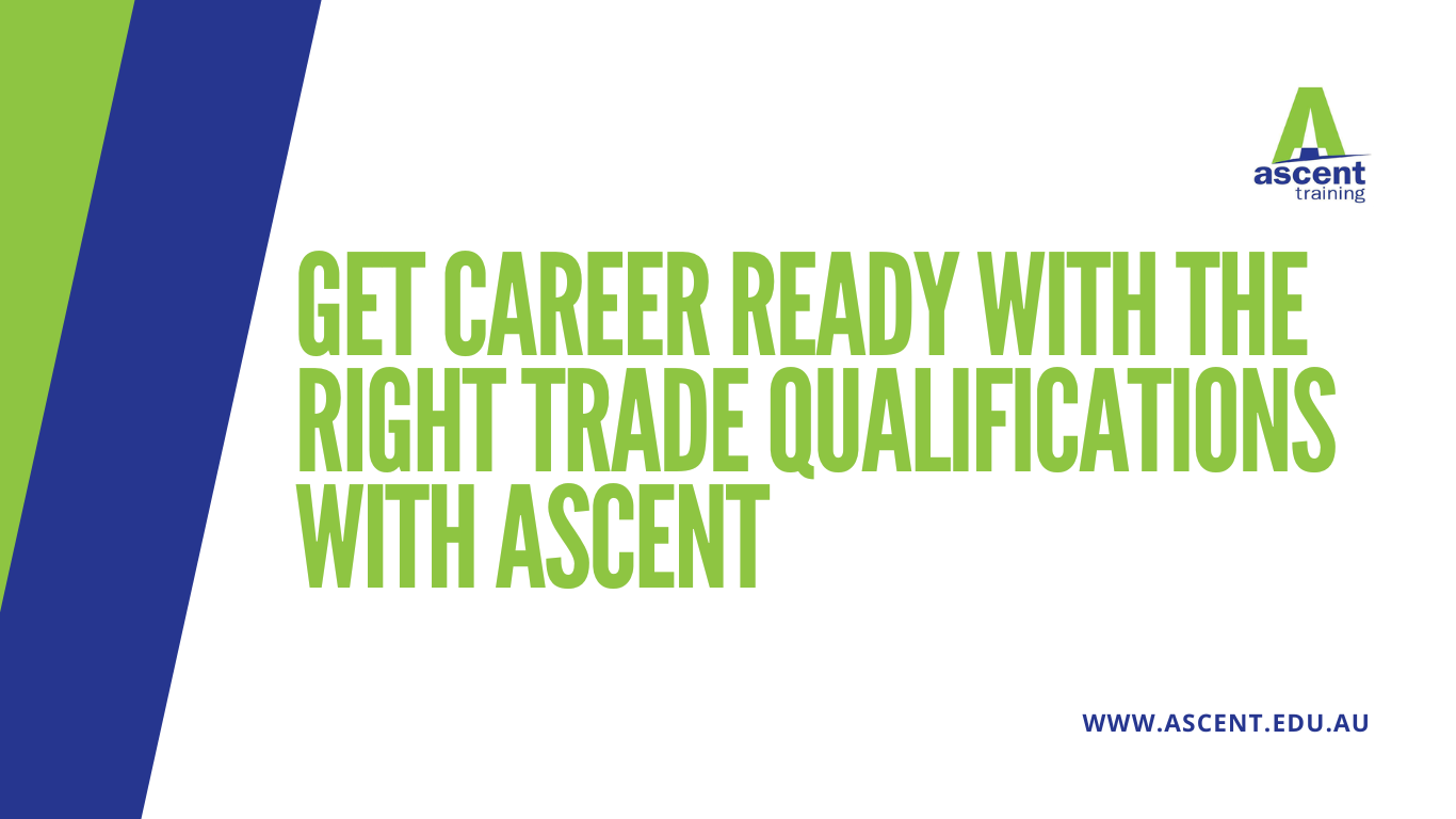Get career ready with the right trade qualifications with Ascent